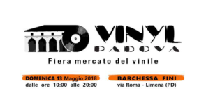 domenica 13 maggio 2018: dj-set @ Vinyl Padova – Fiera mercato del vinile, Limena (Padova)